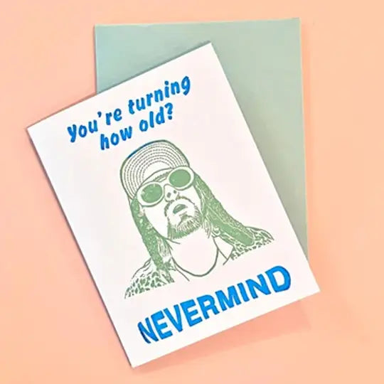You're Turning How Old? Nevermind Card