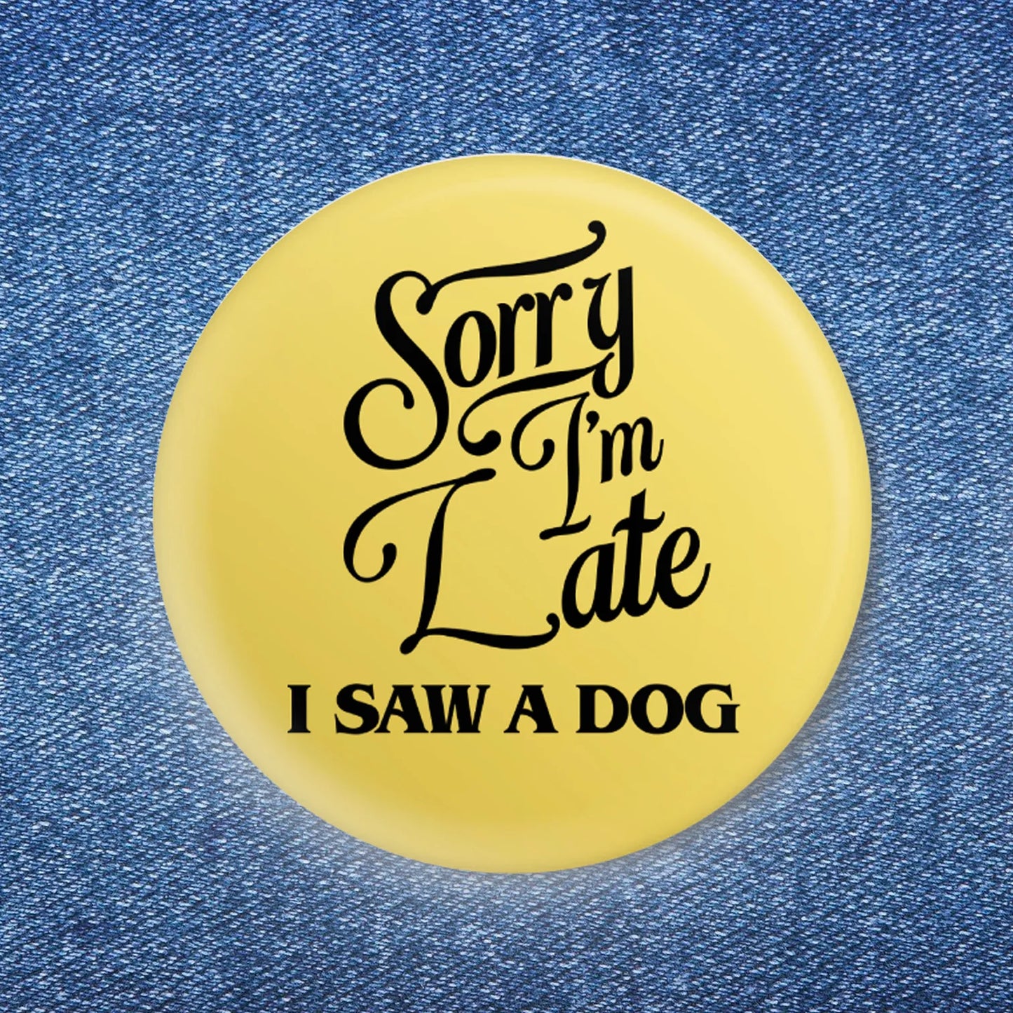 Bobby K Sorry Im Late, I Saw A Dog Button Pin