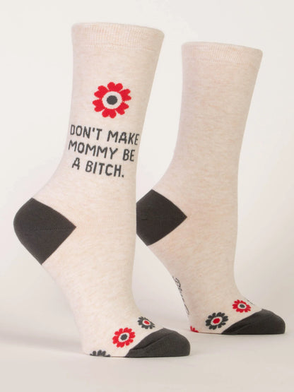 Don't Make Mommy be a Bitch (Socks)