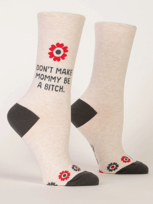 Don't Make Mommy be a Bitch (Socks)