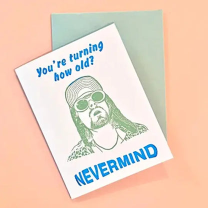 You're Turning How Old? Nevermind Card