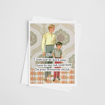 Greeting Card. Dad I Love How We Don't Even Have To Say...