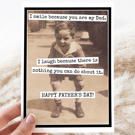Father's Day Card. I Smile Because You Are My Dad. I Laugh..
