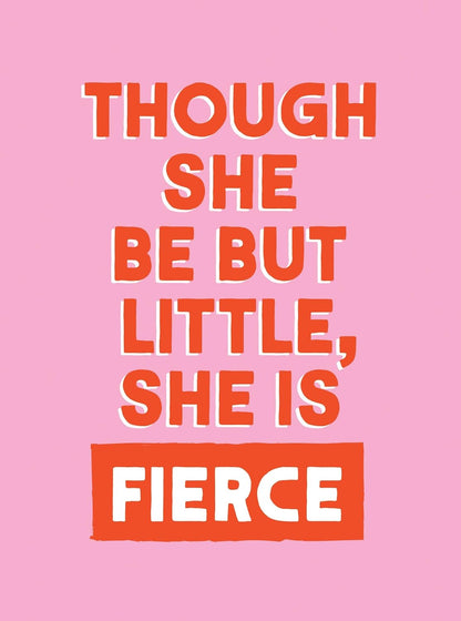 Though She be but Little She is Fierce