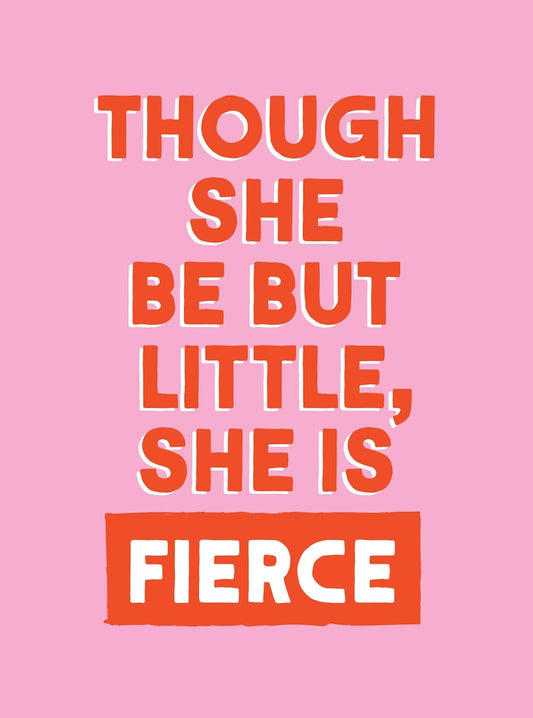 Though She be but Little She is Fierce