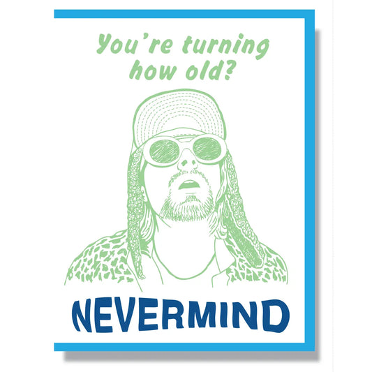You're Turning How Old? Nevermind Card
