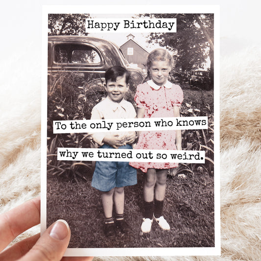 Happy Birthday To the Only Person Who Knows Why... Card
